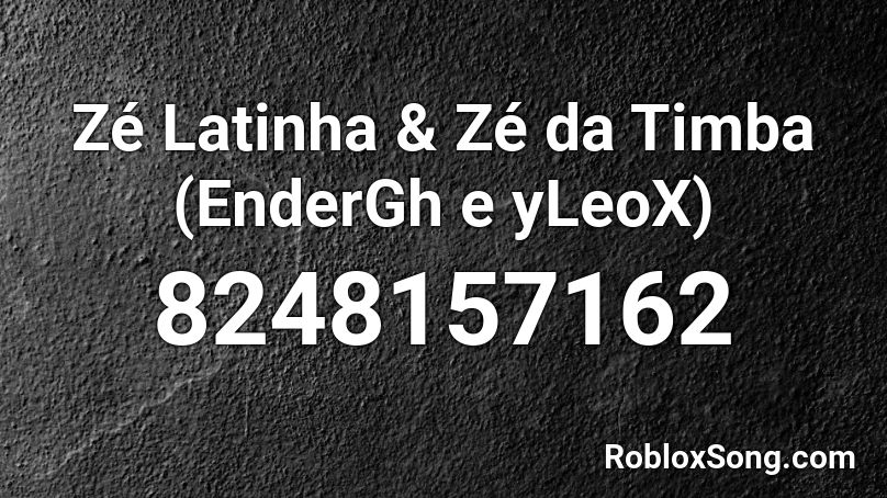 Zé Latinha e Zé da Timba (EnderGh e yLeoX) Roblox ID