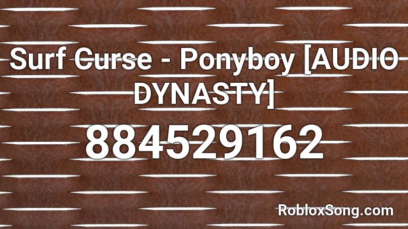 Surf Curse - Ponyboy [AUDIO DYNASTY] Roblox ID