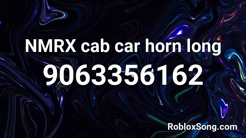 NMRX cab car horn long Roblox ID