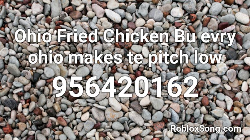 Ohio Fried Chicken Bu evry ohio makes te pitch low Roblox ID