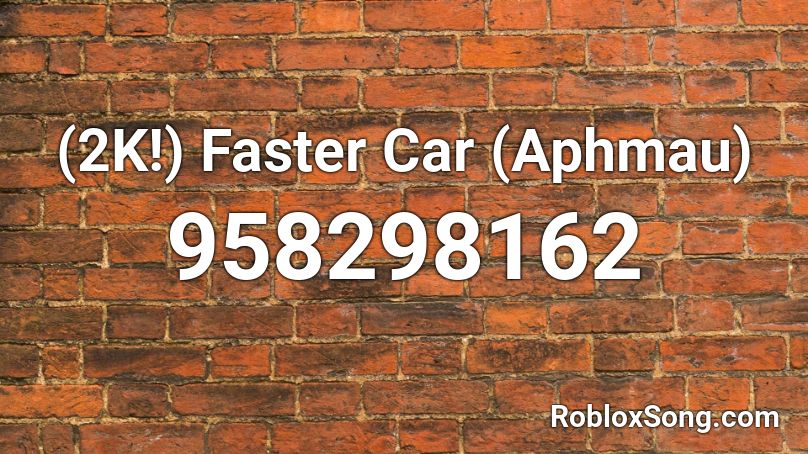 (2K!) Faster Car (Aphmau) Roblox ID