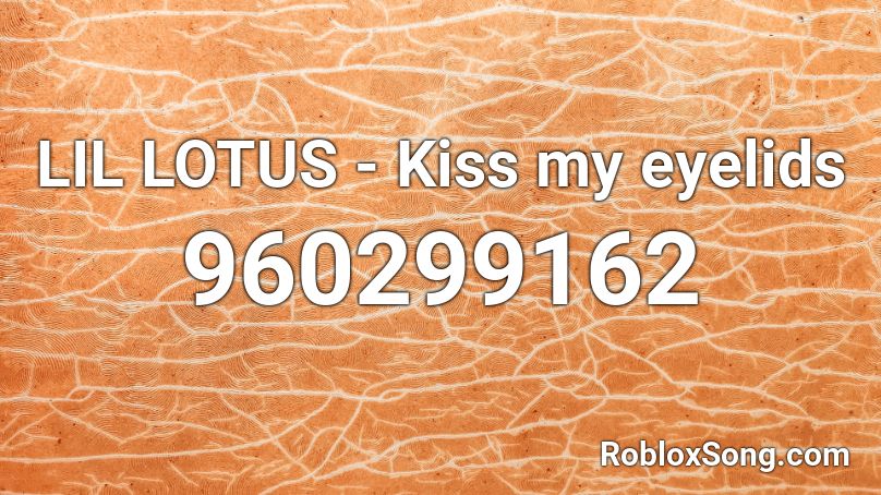 LIL LOTUS - Kiss my eyelids Roblox ID