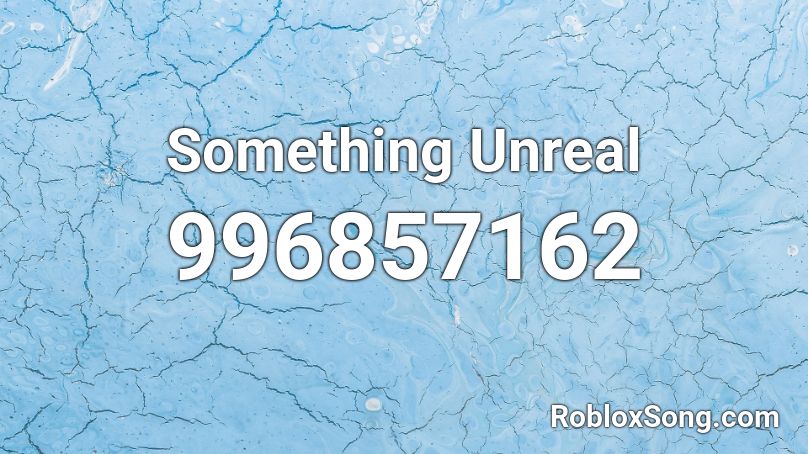 Something Unreal Roblox ID