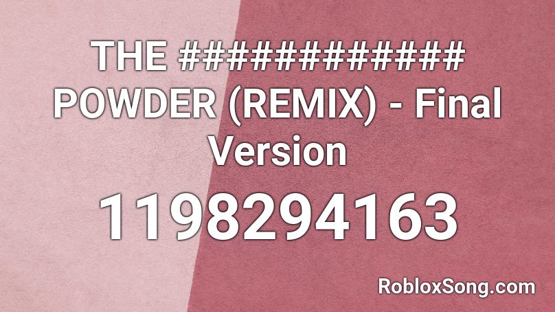 THE ############ POWDER (REMIX) - Final Version Roblox ID