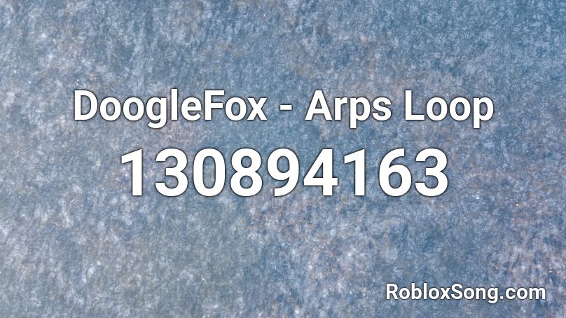 DoogleFox - Arps Loop Roblox ID
