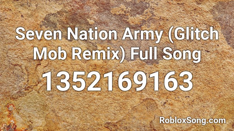 Seven Nation Army (Glitch Mob Remix) Full Song Roblox ID