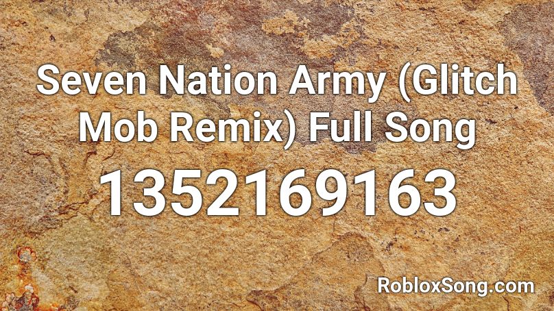 Seven Nation Army Glitch Mob Remix Full Song Roblox Id Roblox Music Codes - roblox code for seven nation army