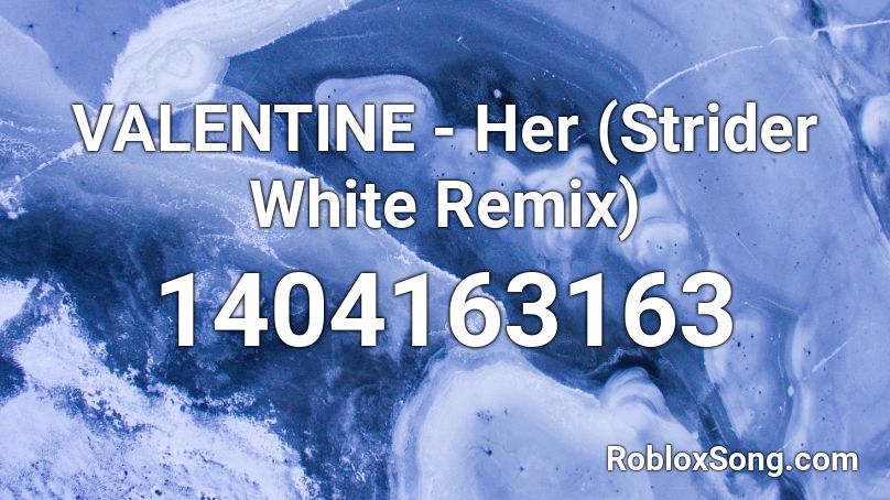 VALENTINE - Her (Strider White Remix) Roblox ID