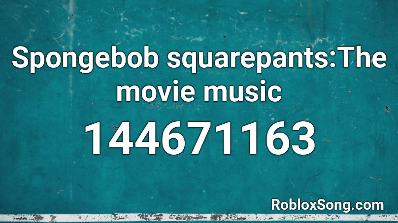 Spongebob squarepants:The movie music Roblox ID