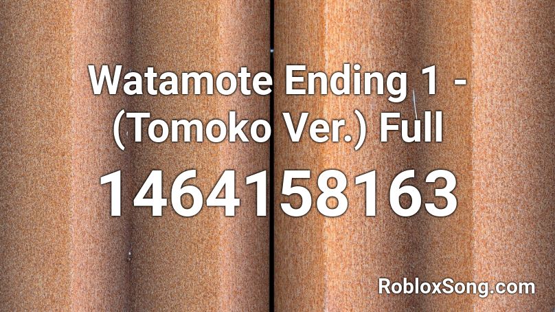 Watamote Ending 1 - (Tomoko Ver.) Full Roblox ID