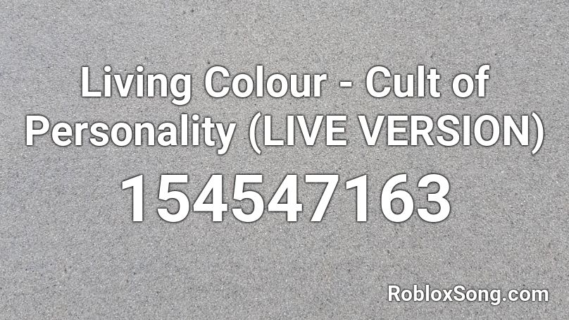 Living Colour - Cult of Personality (LIVE VERSION) Roblox ID