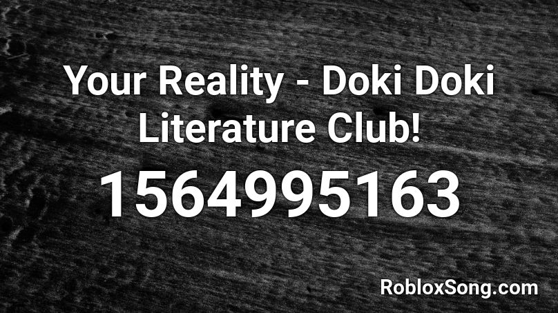 Your Reality Doki Doki Literature Club Roblox Id Roblox Music Codes - your reality roblox id loud