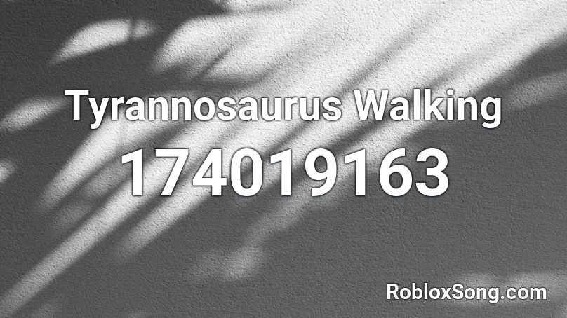 Tyrannosaurus Walking Roblox ID