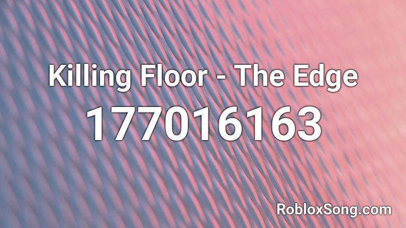 Killing Floor - The Edge Roblox ID