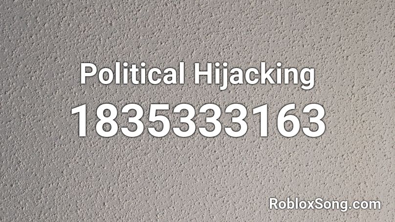 Political Hijacking Roblox ID