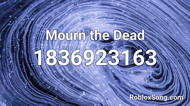 Mourn the Dead Roblox ID