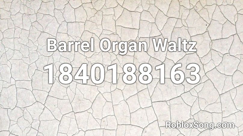 Barrel Organ Waltz Roblox ID