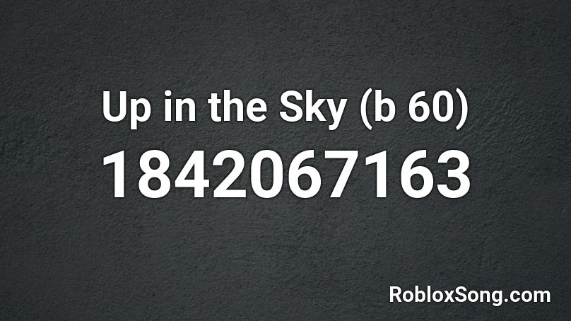 Up in the Sky (b 60) Roblox ID