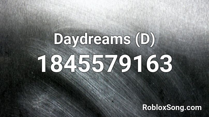 Daydreams (D) Roblox ID