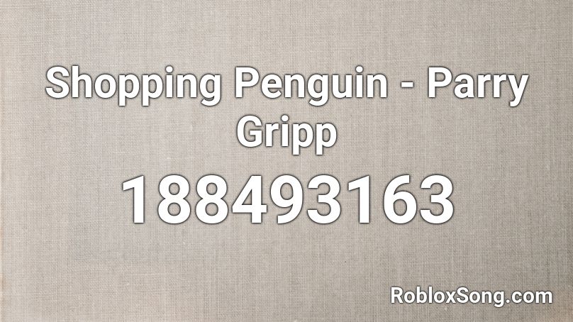 Shopping Penguin - Parry Gripp Roblox ID