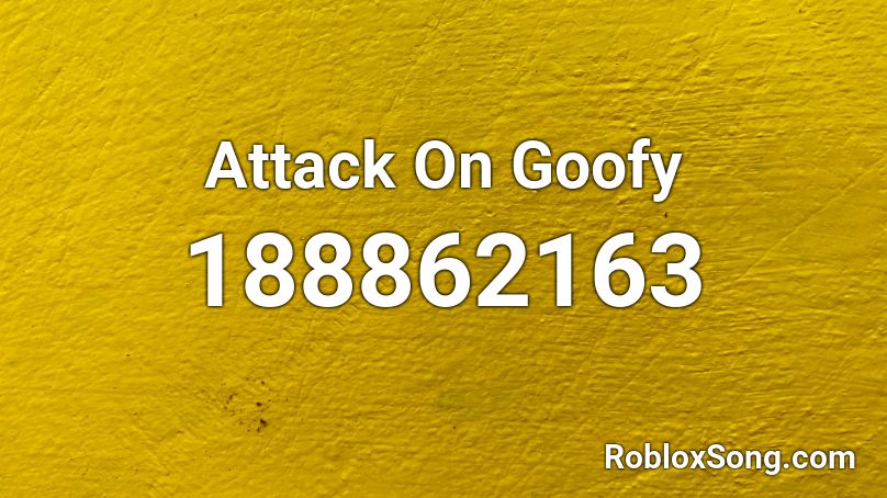 Attack On Goofy Roblox ID