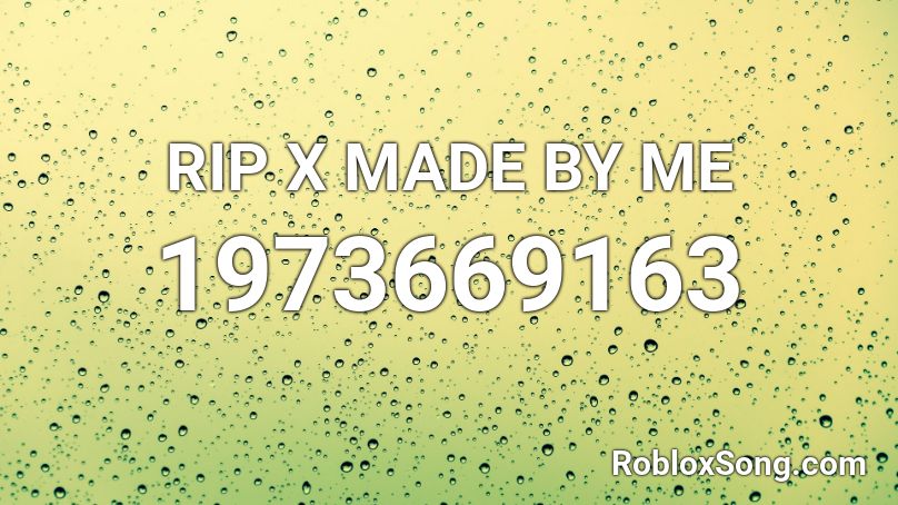 RIP X MADE BY ME  Roblox ID