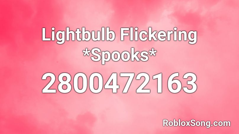 Lightbulb Flickering *Spooks* Roblox ID