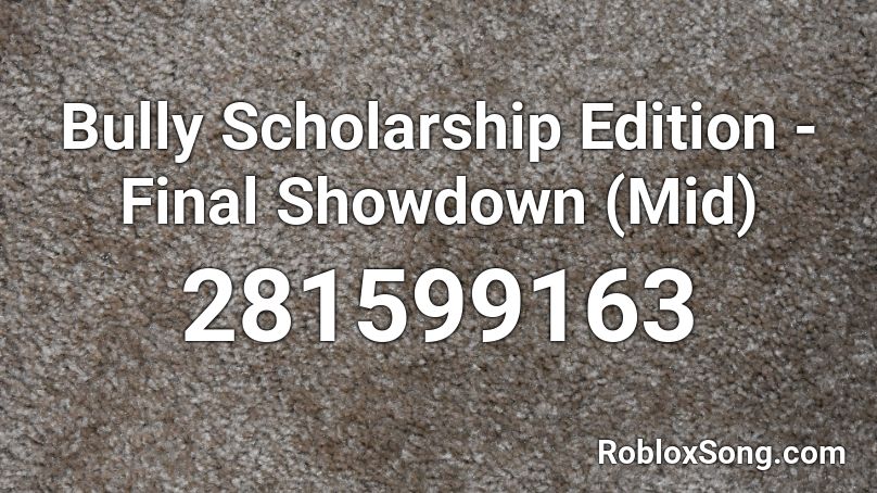 Bully Scholarship Edition Final Showdown Mid Roblox Id Roblox Music Codes - the bully song roblox