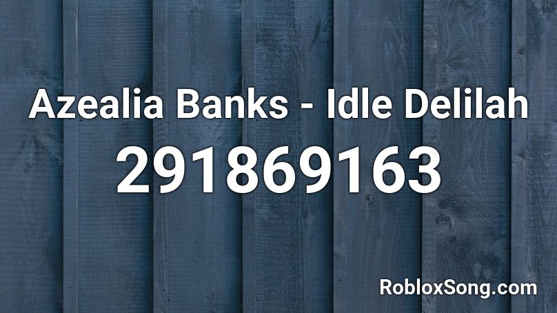Azealia Banks - Idle Delilah Roblox ID