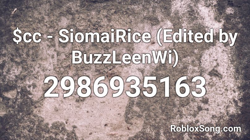 $cc - SiomaiRice (Edited by BuzzLeenWi) Roblox ID