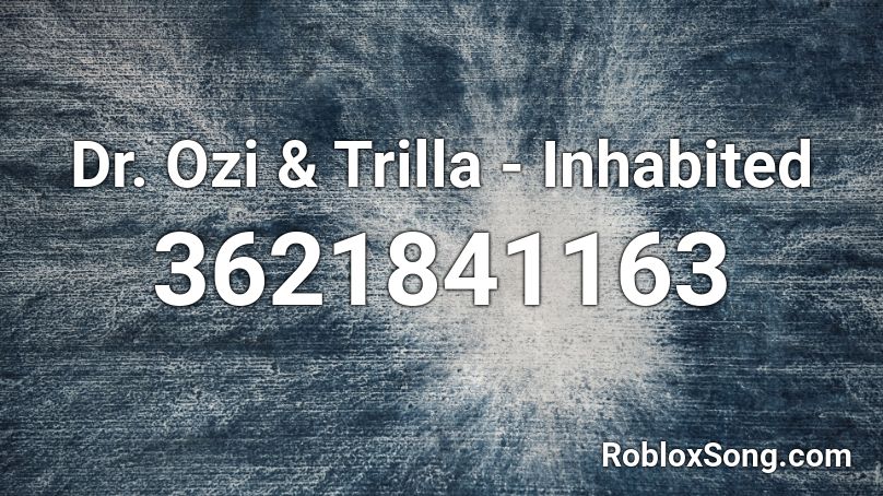 Dr. Ozi & Trilla - Inhabited Roblox ID