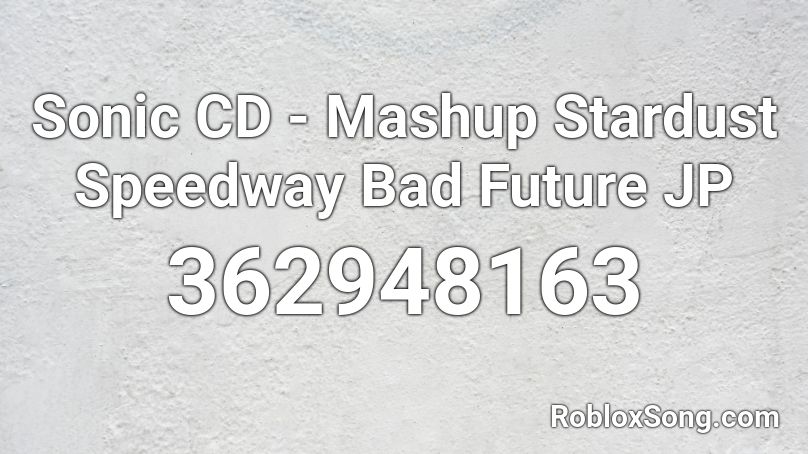 Sonic CD - Mashup Stardust Speedway Bad Future JP Roblox ID