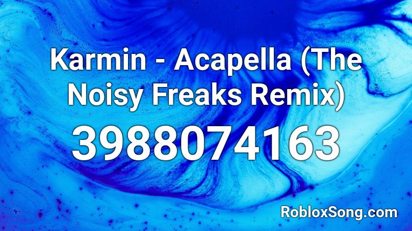 Karmin - Acapella (The Noisy Freaks Remix) Roblox ID