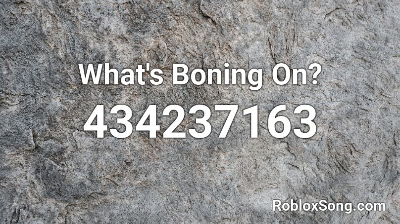 What's Boning On? Roblox ID