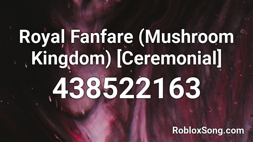 Royal Fanfare (Mushroom Kingdom) [Ceremonial] Roblox ID