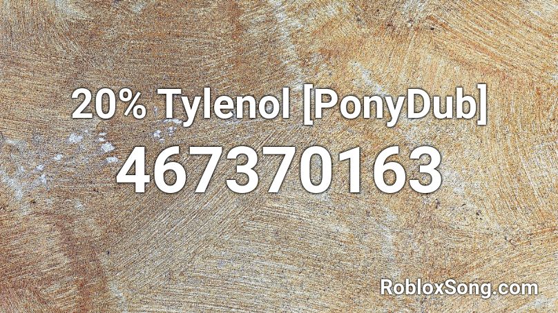 20% Tylenol [PonyDub] Roblox ID