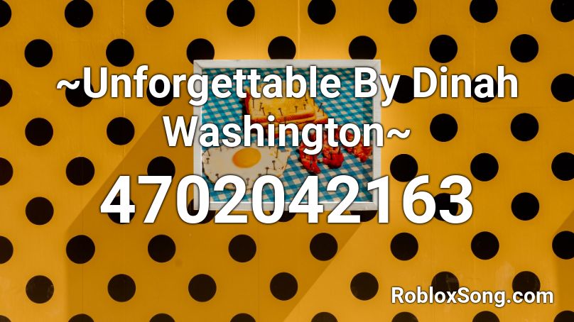 ~Unforgettable By Dinah Washington~ Roblox ID