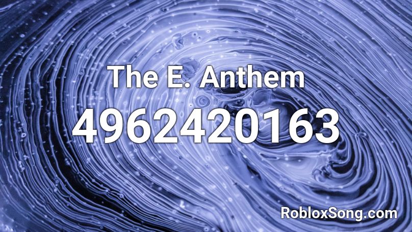 The E. Anthem Roblox ID
