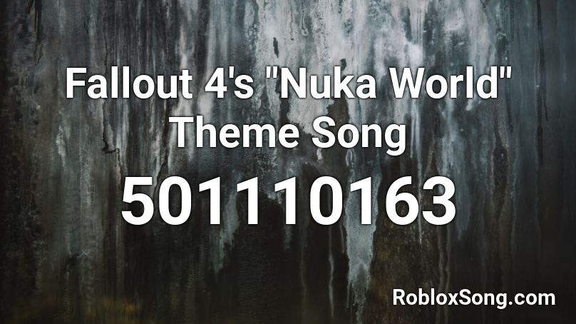 Fallout 4 S Nuka World Theme Song Roblox Id Roblox Music Codes - fallout 4 theme roblox