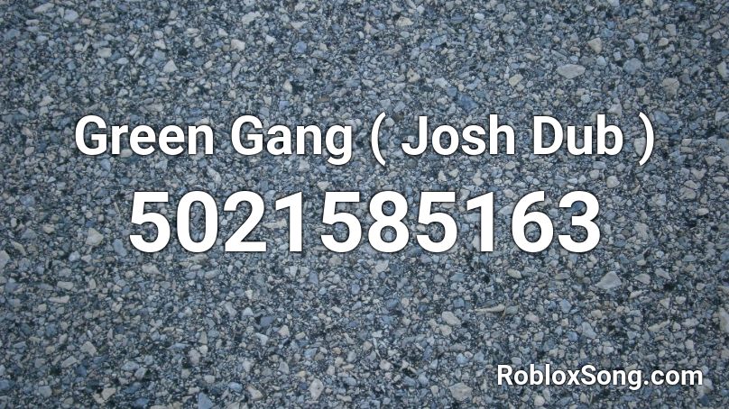 Green Gang ( Josh Dub ) Roblox ID