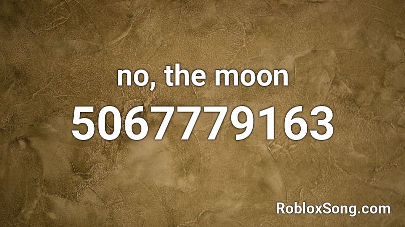 No The Moon Roblox Id Roblox Music Codes - trapenese ricefield roblox song id