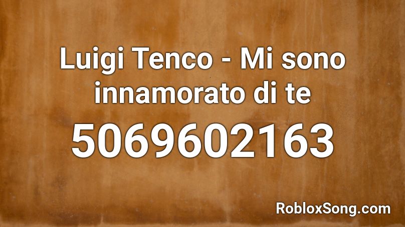 Luigi Tenco - Mi sono innamorato di te Roblox ID