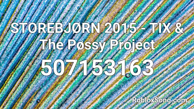 STOREBJØRN 2015 - TIX & The Pøssy Project Roblox ID