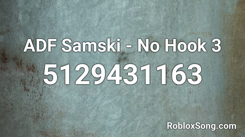ADF Samski - No Hook 3 Roblox ID