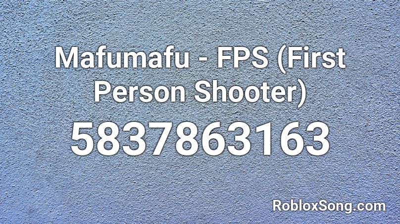 Mafumafu Fps First Person Shooter Roblox Id Roblox Music Codes - fps music roblox id