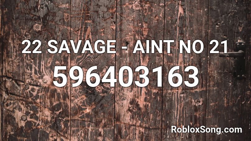 22 SAVAGE - AINT NO 21 Roblox ID