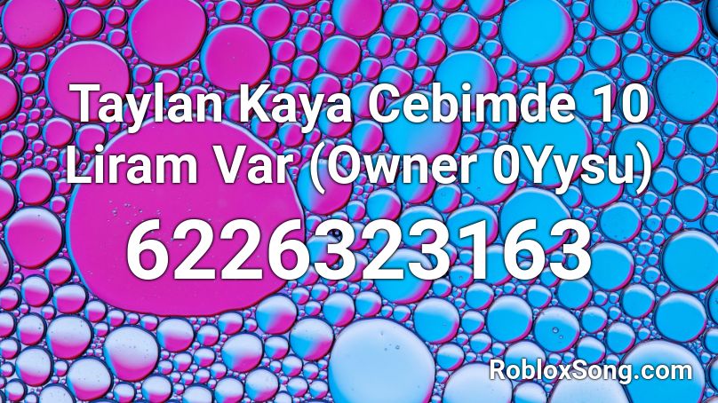 Taylan Kaya Cebimde 10 Liram Var (Owner 0Yysu) Roblox ID