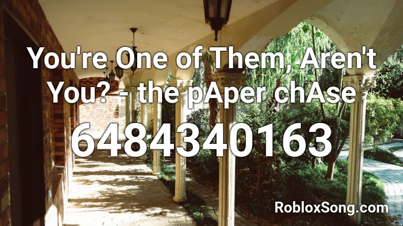 You're One of Them, Aren't You? - the pAper chAse Roblox ID