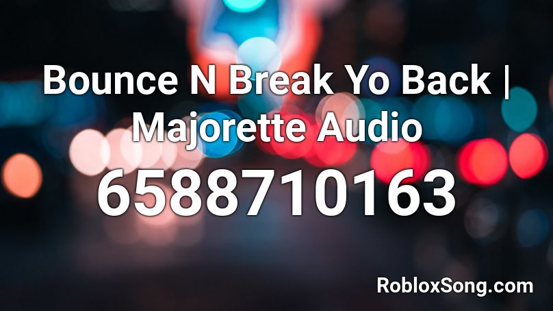 Bounce N Break Yo Back Majorette Audio Roblox Id Roblox Music Codes - bounce back roblox code