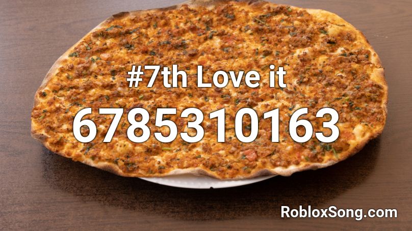 #7th Love it Roblox ID